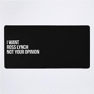 I Want Ross Lynch Not Your Opinion Desk Mat