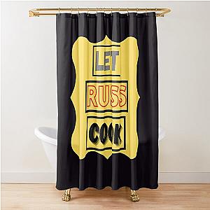 Let Russ Cook Shower Curtain