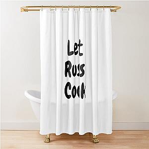 Let Russ Cook Shower Curtain