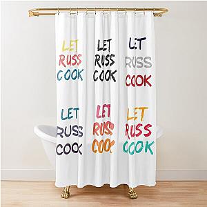 Let Russ Cook Shower Curtain