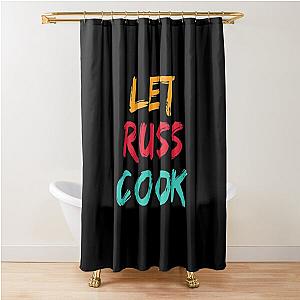 Let Russ Cook Shower Curtain