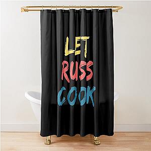 Let Russ Cook Shower Curtain