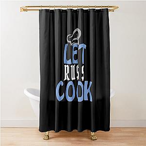 Let Russ Cook Shower Curtain