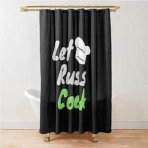 Let Russ Cook shirt Shower Curtain