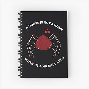 A House Is Not A Home Without A Mr Ball Legs - Santa Clarita Diet 	 	 Spiral Notebook