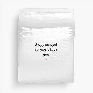 Just wanted to say I love you Duvet Cover