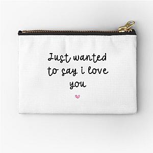 Just wanted to say I love you Zipper Pouch