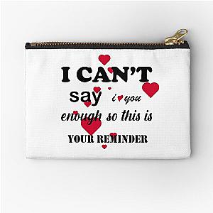 i cant say i love you enough so this is your reminder Zipper Pouch