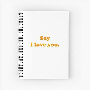 Say I love you. Spiral Notebook