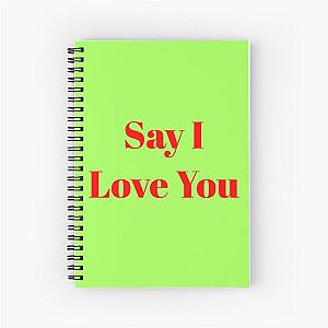 Say I Love You Spiral Notebook