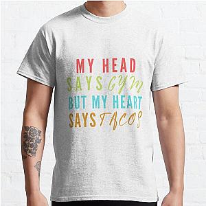 My head says gym but my heart says tacos | funny workout saying Classic T-Shirt RB0701