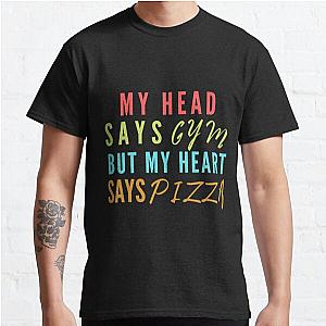 My head says gym but my heart says pizza | funny workout saying Classic T-Shirt RB0701