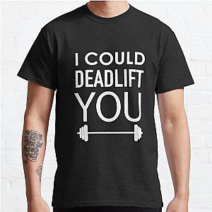 I Could Dead Weight Lift Deadlift Weightlifting Gym T Shirt Classic T-Shirt RB0701