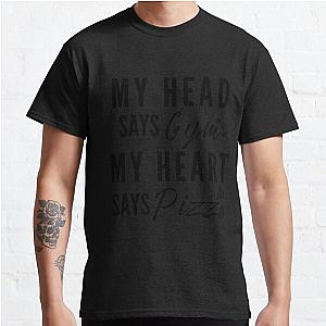 My head says gym but my heart says pizza | funny workout saying Classic T-Shirt RB0701