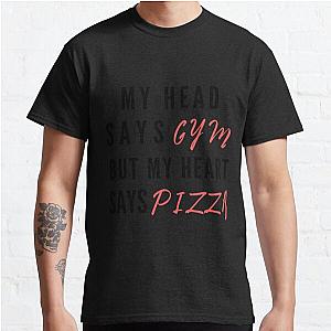 My head says gym but my heart says pizza | funny workout saying Classic T-Shirt RB0701