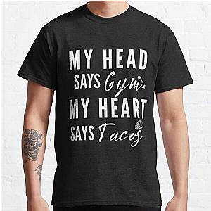 My head says gym but my heart says tacos | funny workout saying Classic T-Shirt RB0701