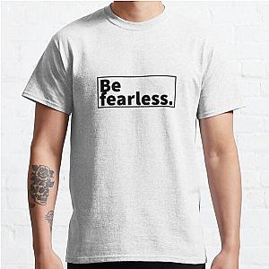 Be Fearless. Classic T-Shirt RB0701