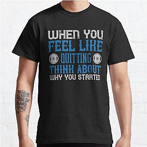 When you feel like quitting think about why you started Classic T-Shirt RB0701