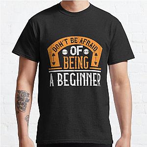 Don’t be afraid of being a beginner Classic T-Shirt RB0701