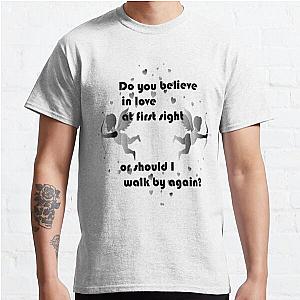 Do you believe in love at first sight—or should I walk by again? Classic T-Shirt RB0801