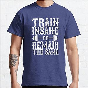 Train insane or remain the same Classic T-Shirt RB0701