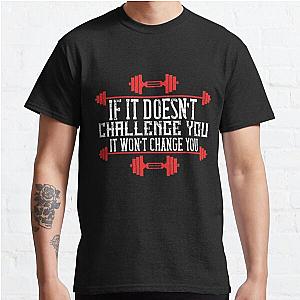 If it doesn’t challenge you, it won’t change you Classic T-Shirt RB0701