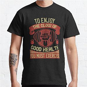 To enjoy the glow of good health, you must exercise Classic T-Shirt RB0701