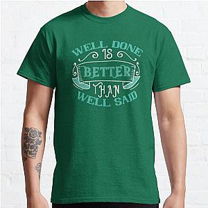 Well done is better than well said Classic T-Shirt RB0701