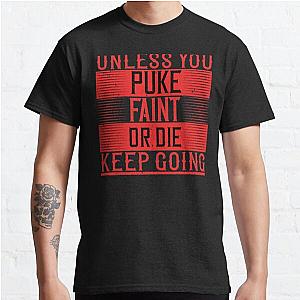 Unless you puke, faint, or die, keep going Classic T-Shirt RB0701