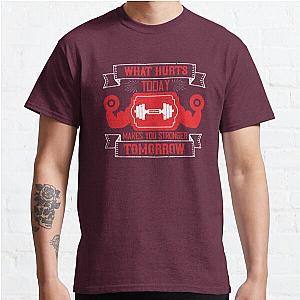 What hurts today makes you stronger tomorrow Classic T-Shirt RB0701