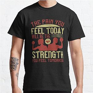 The pain you feel today, will be the strength you feel tomorrow Classic T-Shirt RB0701