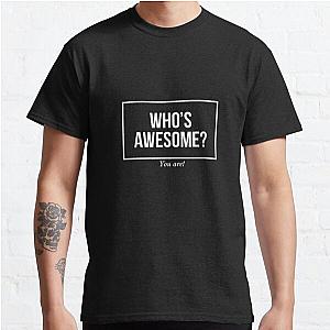 Who's Awesome?- You Are! Classic T-Shirt RB0701