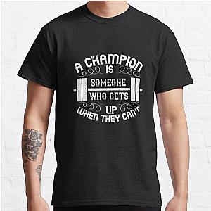 A champion is someone who gets up when they can’t Classic T-Shirt RB0701