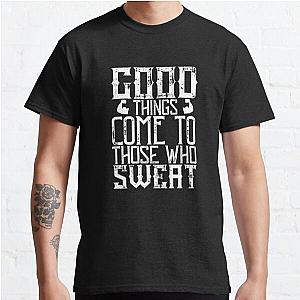 Good things come to those who sweat Classic T-Shirt RB0701