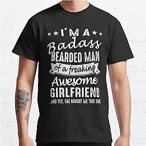 I'm A Badass Bearded Man Of A Freaking Awesome Girlfriend Classic T-Shirt RB0701