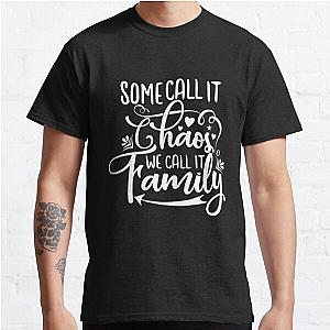 Some Call it Chaos, We Call it Family Classic T-Shirt RB0701