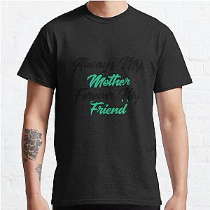 Always My Mother Forever My Friend Classic T-Shirt RB0701