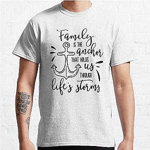 Family Is The Anchor That Holds Us Through Life's Storms Classic T-Shirt RB0701