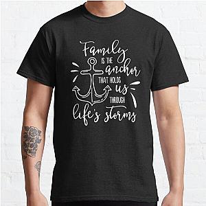 Family Is The Anchor That Holds Us Through Life's Storms Classic T-Shirt RB0701