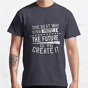 The best way to predict the future is to create it Classic T-Shirt RB0701