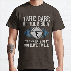 Take care of your body. It’s the only place you have to live Classic T-Shirt RB0701