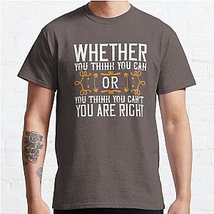 Whether you think you can, or you think you can’t, you’re right Classic T-Shirt RB0701