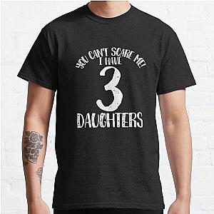 You cant scare me I have 33 dddauddghters Classic T-Shirt RB0701