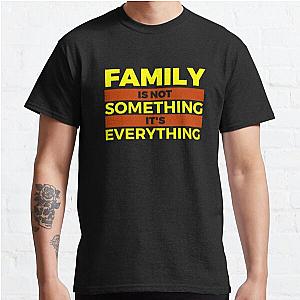 Family Is Not Something It's Everything Blue Classic T-Shirt RB0701