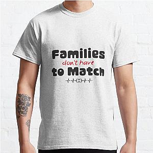 Families don't have to Match : Cut family gift for Mom &amp; Dad, mixed family shirt Classic T-Shirt RB0701