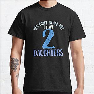 You cant scare me I have 2 daughters Classic T-Shirt RB0701