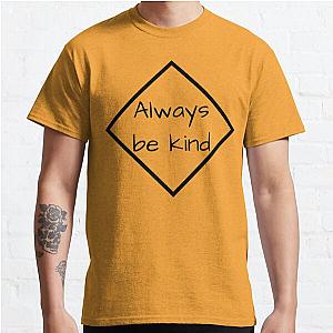 Always be kind t-shirt design Classic T-Shirt RB0701