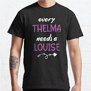 Every Thelma Needs A Louise Funny Best Friends Graphic Tees Adult Classic T-Shirt RB0701