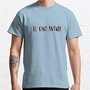 BE KIND ANYWAY Sticker Classic T-Shirt RB0701