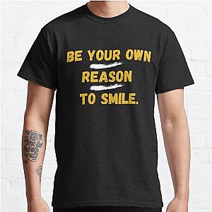 Be Your Own Reason To Smile. Classic T-Shirt RB0701